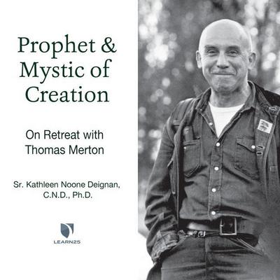Prophet and Mystic of Creation: On Retreat with Thomas Merton