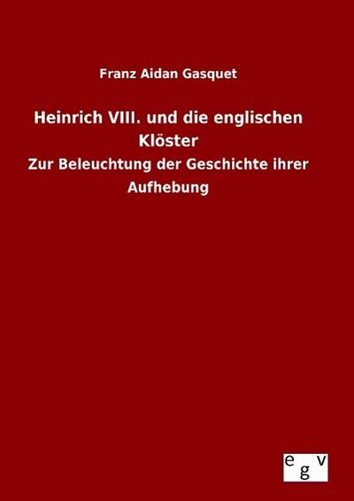 Heinrich VIII. und die englischen Klöster