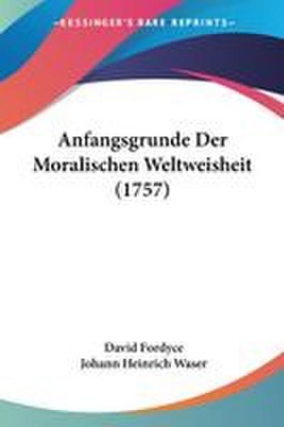 Anfangsgrunde Der Moralischen Weltweisheit (1757)