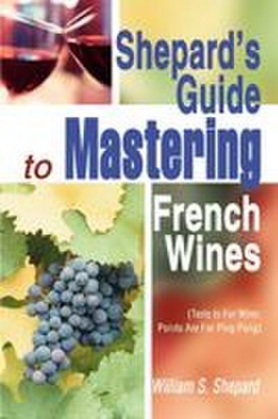 Shepard’s Guide to Mastering French Wines