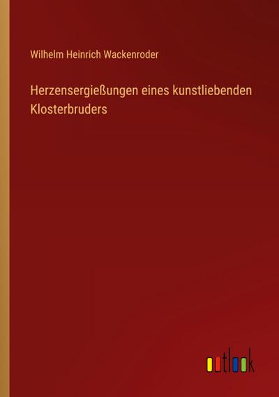 Herzensergießungen eines kunstliebenden Klosterbruders