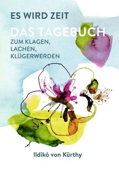 Es wird Zeit - Das Tagebuch zum Klagen, Lachen, Klügerwerden