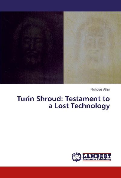 Turin Shroud: Testament to a Lost Technology