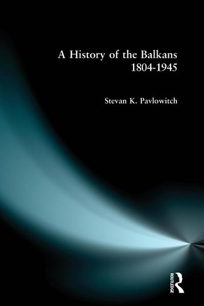 A History of the Balkans 1804-1945
