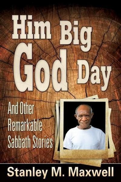 Him Big God Day and Other Remarkable Sabbath Stories
