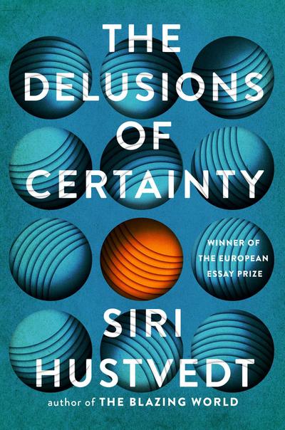 Hustvedt, S: Delusions of Certainty