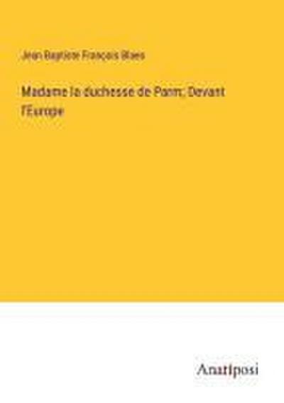 Madame la duchesse de Parm; Devant l’Europe