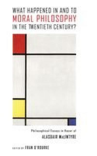 What Happened in and to Moral Philosophy in the Twentieth Century?