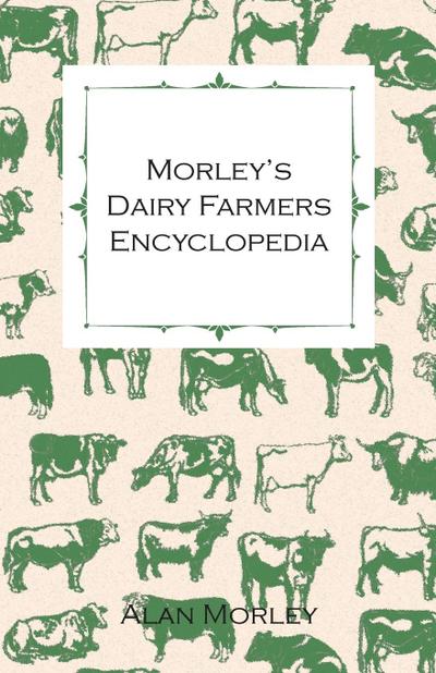 Morley’s Dairy Farmers Encyclopedia (Illustrated)