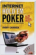 Internet Holdem Poker: Plus 5-cars stud, 7-card stud & Omaha. Mit 25 Gewinn-Strategien speziell fürs Internet!