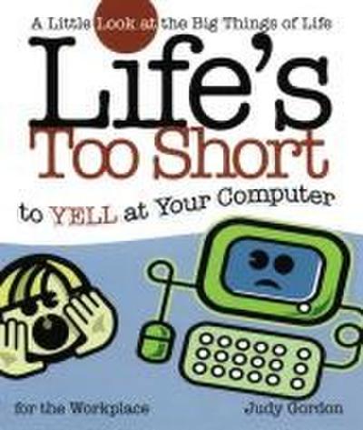 Life’s Too Short to Yell at Your Computer