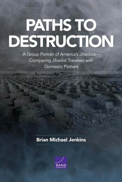 Paths to Destruction: A Group Portrait of America’s Jihadists-Comparing Jihadist Travelers with Domestic Plotters