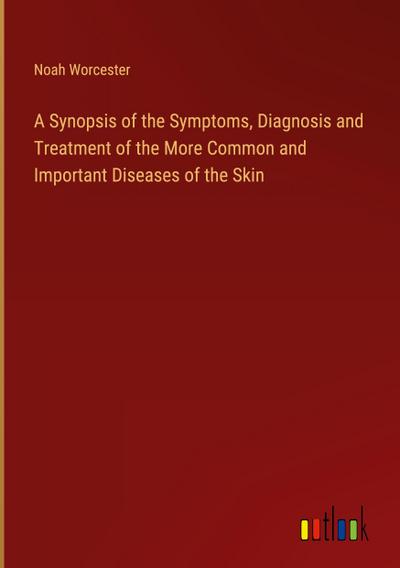 A Synopsis of the Symptoms, Diagnosis and Treatment of the More Common and Important Diseases of the Skin
