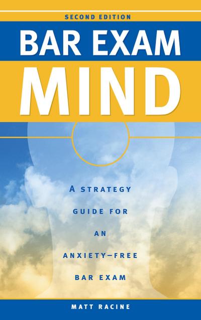 Bar Exam Mind: A Strategy Guide to an Anxiety-Free Bar Exam (Pass the Bar Exam, #3)