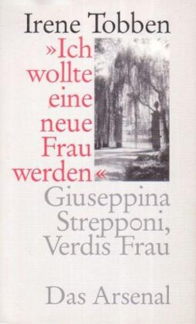 "Ich wollte eine neue Frau werden" - Giuseppina Strepponi, Verdis Frau