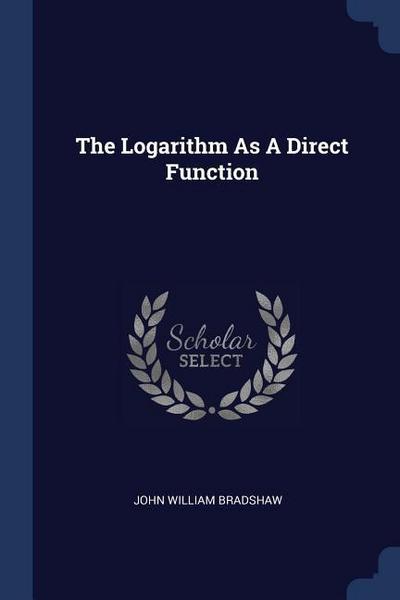 The Logarithm As A Direct Function