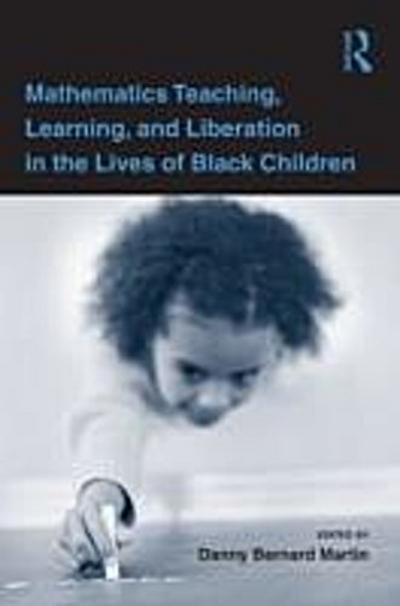 Mathematics Teaching, Learning, and Liberation in the Lives of Black Children