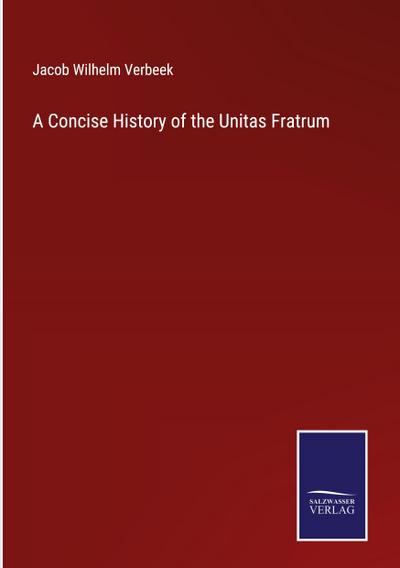 A Concise History of the Unitas Fratrum