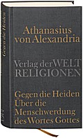 Gegen die Heiden. Über die Menschwerdung des Wortes Gottes