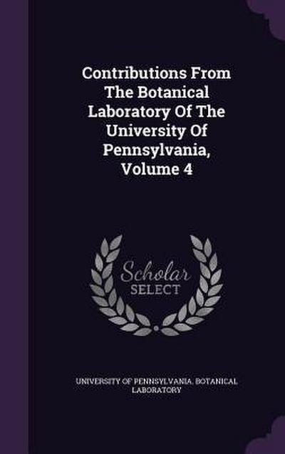Contributions From The Botanical Laboratory Of The University Of Pennsylvania, Volume 4
