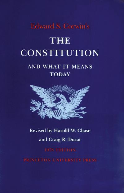 Edward S. Corwin’s Constitution and What It Means Today