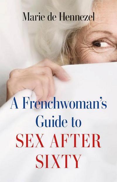 A Frenchwoman’s Guide to Sex After Sixty