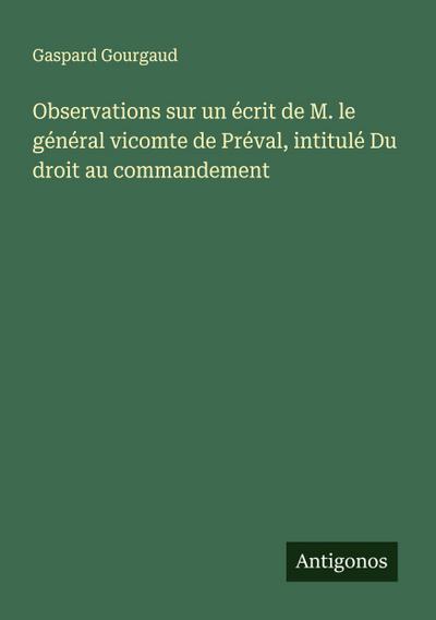 Observations sur un écrit de M. le général vicomte de Préval, intitulé Du droit au commandement