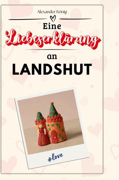 Eine Liebeserklärung an Landshut