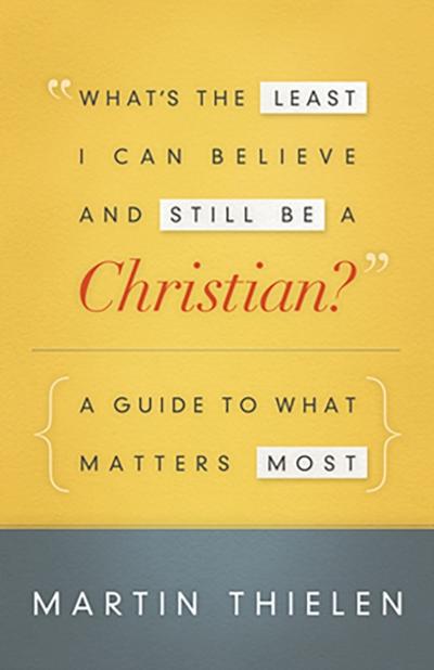 What’s the Least I Can Believe and Still Be a Christian? New Edition with Study Guide