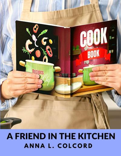 Anna L. Colcord: Friend in the Kitchen
