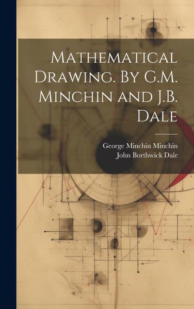 Mathematical Drawing. By G.M. Minchin and J.B. Dale