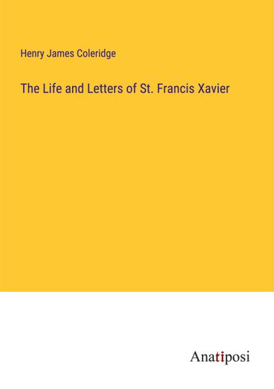 The Life and Letters of St. Francis Xavier