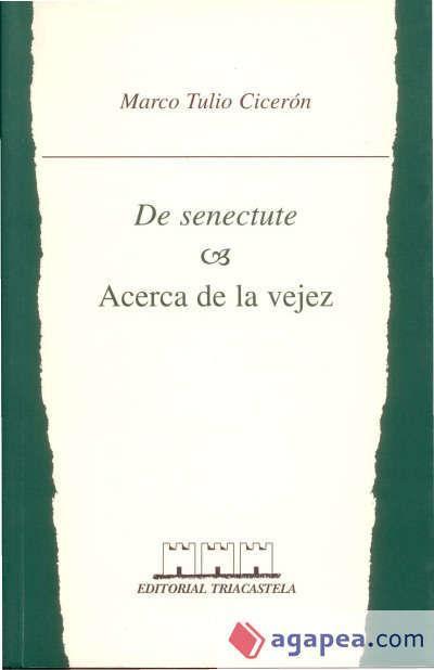 Cicerón Marco Tulio: Senectute = Acerca de la vejez