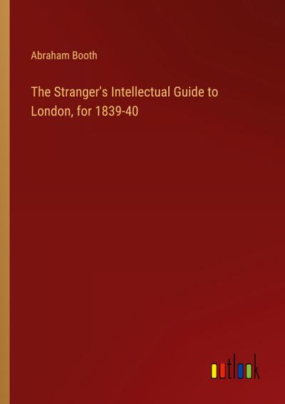 The Stranger’s Intellectual Guide to London, for 1839-40