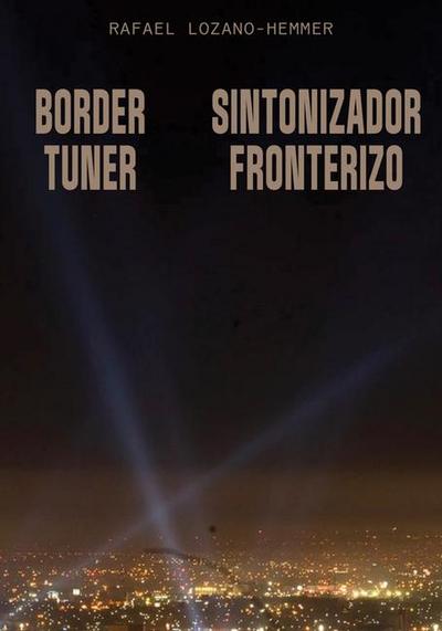 Rafael Lozano-Hemmer: Border Tuner