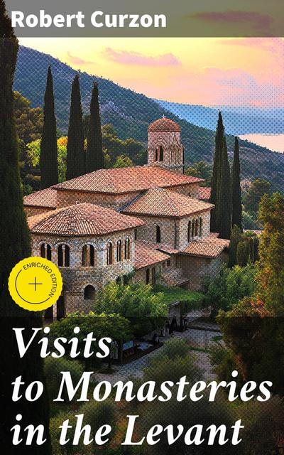 Visits to Monasteries in the Levant (eBook, EPUB) - Robert Curzon