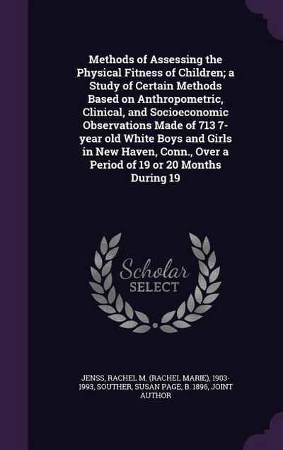 Methods of Assessing the Physical Fitness of Children; a Study of Certain Methods Based on Anthropometric, Clinical, and Socioeconomic Observations Ma