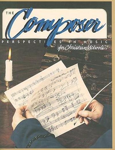 The Composer: Perspectives in Music for Christian Schools