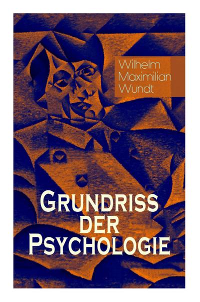 Grundriss der Psychologie: Alle 5 Bände: Die psychischen Elemente, Die psychischen Gebilde, Der Zusammenhang der psychischen Gebilde, Die psychis