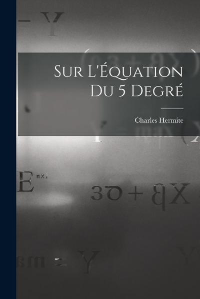 Sur L’Équation du 5 Degré