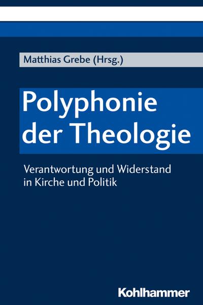 Polyphonie der Theologie: Verantwortung und Widerstand in Kirche und Politik