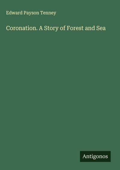 Coronation. A Story of Forest and Sea