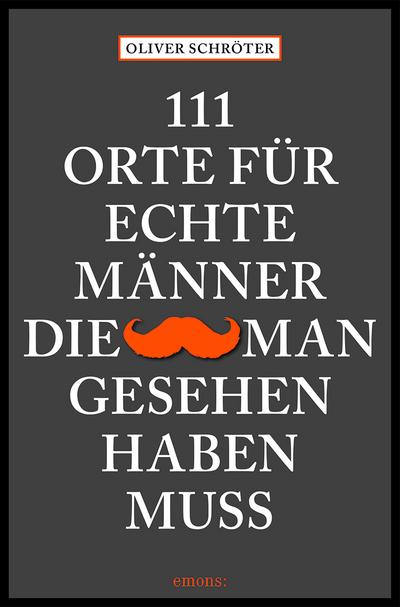111 Orte für echte Männer, die man gesehen haben muss