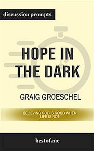 Hope in the Dark: Believing God Is Good When Life Is Not: Discussion Prompts