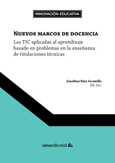Nuevos marcos de docencia : las TIC aplicadas al aprendizaje basado en problemas en las enseñanza de titulaciones técnicas