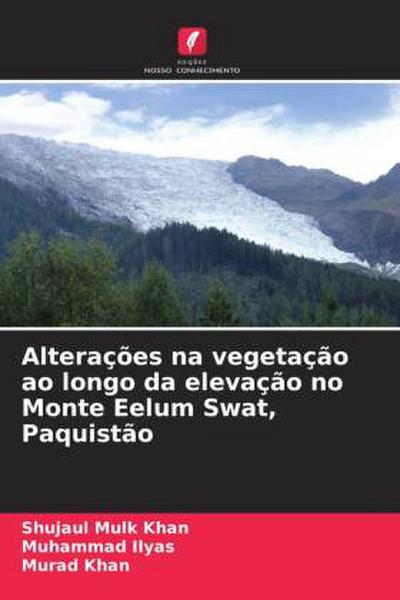 Alterações na vegetação ao longo da elevação no Monte Eelum Swat, Paquistão