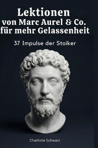 Lektionen von Marc Aurel & Co. für mehr Gelassenheit