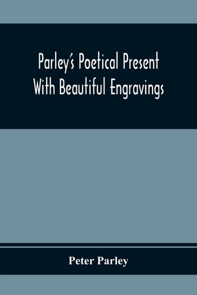 Parley’S Poetical Present. With Beautiful Engravings