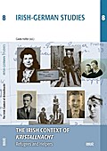 The Irish Context of ’Kristallnacht’: Refugees and Helpers (IRISH-GERMAN STUDIES)