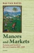 Manors and Markets - Bas van Bavel